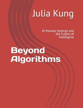 Paperback Beyond Algorithms: AI-Human Synergy and the Future of Intelligene Book