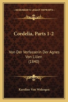 Paperback Cordelia, Parts 1-2: Von Der Verfasserin Der Agnes Von Lilien (1840) [German] Book