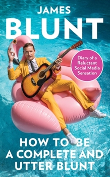 Hardcover How to Be a Complete and Utter Blunt: Diary of a Reluctant Social Media Sensation Book