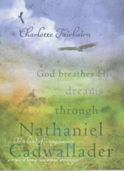 Hardcover God Breathes His Dreams Through Nathaniel Cadwallader Book