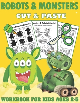 Paperback Robots and Monsters Cut and Paste Workbook for Kids Ages 2-5: A Fun Monsters and Robots Scissor Skills Activity Book and Gift for Kids, Toddlers and P Book