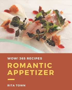 Paperback Wow! 365 Romantic Appetizer Recipes: A Romantic Appetizer Cookbook You Will Love Book