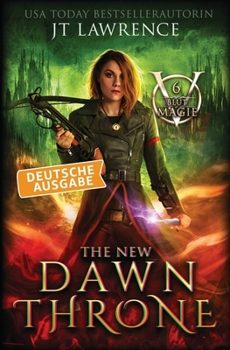 The New Dawn Throne, Deutsche Ausgabe: Ein Urban-Fantasy-Action-Abenteuer, Komplette 6-bändige Reihe (Blutmagie)
