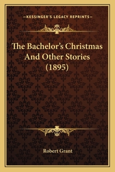 Paperback The Bachelor's Christmas And Other Stories (1895) Book