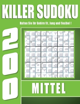 Killer Sudoku Mittel: 200 Killer Sudokus für Erwachsene mit Lösungen | Halten Sie Ihr Gehirn fit! | Tolles Geschenk für Großeltern und Senioren.