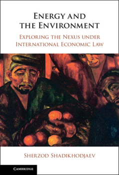 Hardcover Energy and the Environment: Exploring the Nexus Under International Economic Law Book