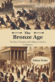 Paperback The Bronze Age: The Rise, Triumph, and Collapse of Ancient Civilizations Book