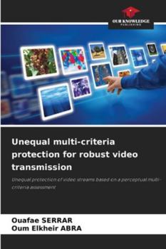 Paperback Unequal multi-criteria protection for robust video transmission Book