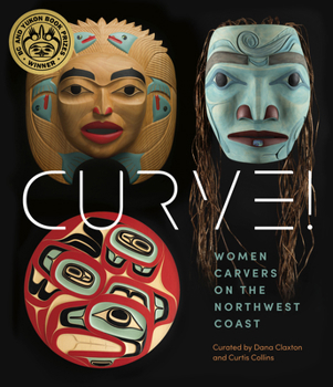 Hardcover Curve!: Women Carvers on the Northwest Coast Book