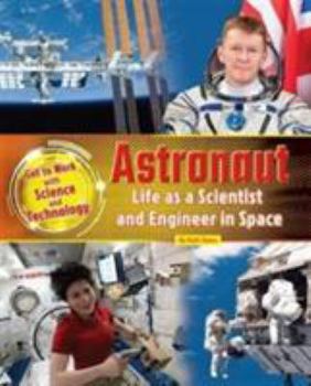 Paperback Astronaut: Life as a Scientist and Engineer in Space 2016 (Get to Work with Science and Technology) Book