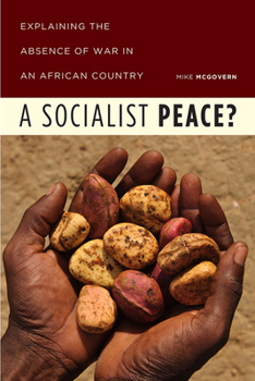 Hardcover A Socialist Peace?: Explaining the Absence of War in an African Country Book