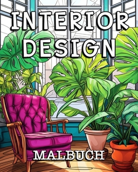 Interior Design Malbuch: Schöne Bilder zum Ausmalen und Entspannen (German Edition)