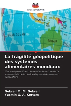 La fragilité géopolitique des systèmes alimentaires mondiaux (French Edition)