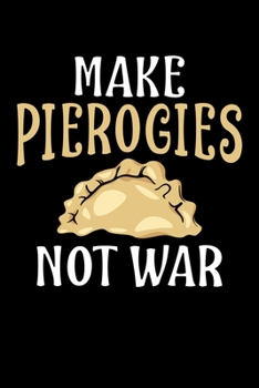 Paperback Make Pierogies Not War: 6x9 110 dotted blank Notebook Inspirational Journal Travel Note Pad Motivational Quote Collection Book
