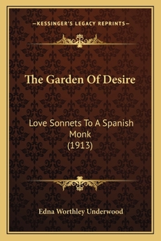 Paperback The Garden Of Desire: Love Sonnets To A Spanish Monk (1913) Book