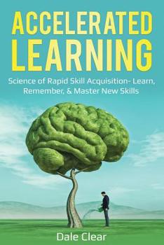 Paperback Accelerated Learning: Science of Rapid Skill Acquisition- Learn, Remember, & Master New Skills Book