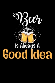 Beer is always a good idea Journal Notebook: 120 Pages 6*9 Inch