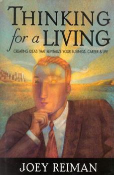 Hardcover Thinking for a Living: Creating Ideas That Revitalize Your Business, Career, and Life Book