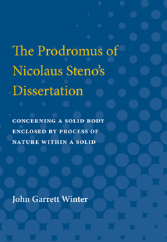 Contributions to the History of Science: Part II. Prodromus of Nicolaus Steno's Dissertation Concerning a Solid Enclosed by Process of Nature Within a