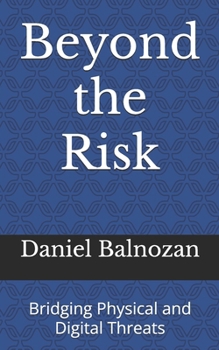 Paperback Beyond the Risk: Bridging Physical and Digital Threats Book