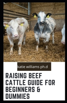 Paperback Raising Beef Cattle Guide for Beginners & Dummies: Comprehensive Guide on Cow Production, Fencing, Feeding, Handling, Breeding and more Book