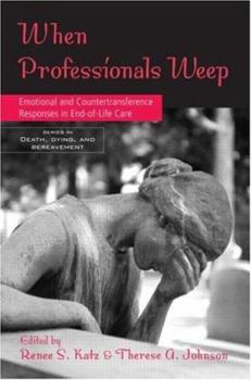 Hardcover When Professionals Weep: Emotional and Countertransference Responses in End-Of-Life Care Book