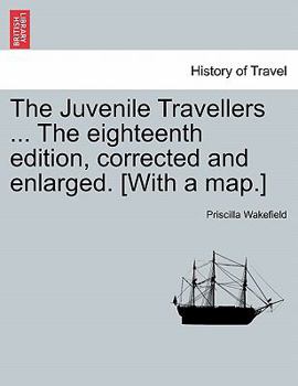 Paperback The Juvenile Travellers ... The eighteenth edition, corrected and enlarged. [With a map.] Book