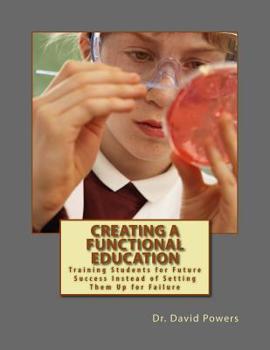 Paperback Creating a Functional Education: Training Students for Future Success Instead of Setting Them Up for Failure Book