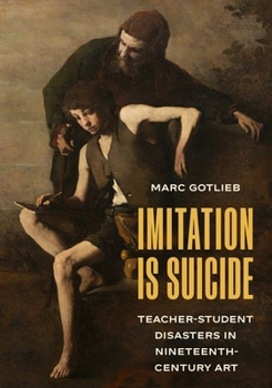 Hardcover Imitation Is Suicide: Teacher-Student Disasters in Nineteenth-Century Art Book