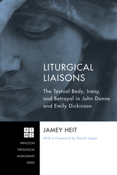 Hardcover Liturgical Liaisons: The Textual Body, Irony, and Betrayal in John Donne and Emily Dickinson Book