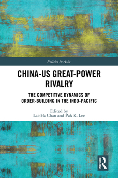 Hardcover China-Us Great-Power Rivalry: The Competitive Dynamics of Order-Building in the Indo-Pacific Book