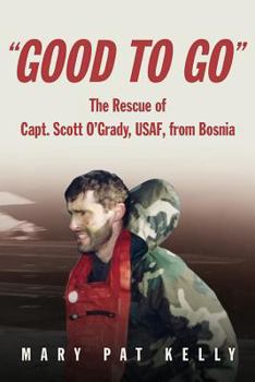 Paperback Good to Go: The Rescue of Capt. Scott O'Grady, Usaf, from Bosnia Book