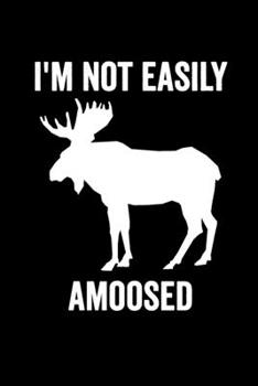 Paperback I'm not easily amoosed: Cute Journal For Moose Lover Who Loves Stuffed Moose - Funny Notebook For Deer Lovers Who Love Deer Decor - Lovely Tex Book