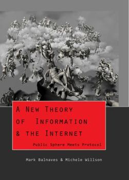 Paperback A New Theory of Information & the Internet: Public Sphere meets Protocol Book