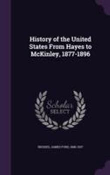 Hardcover History of the United States From Hayes to McKinley, 1877-1896 Book