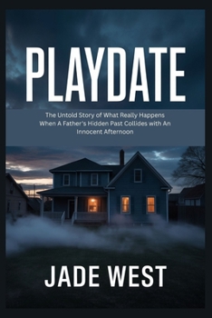 Paperback Playdate: The Untold Story of What Really Happens When A Father's Hidden Past Collides with An Innocent Afternoon Book