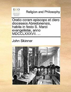 Oratio coram episcopo et clero dioceseos Abredonensis, habita in festo S. Marci evangelistæ, anno MDCCLXXXVII. ...