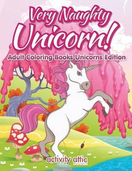 Paperback Very Naughty Unicorn! Adult Coloring Books Unicorns Edition Book