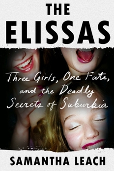Hardcover The Elissas: Three Girls, One Fate, and the Deadly Secrets of Suburbia Book