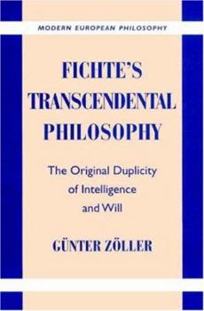 Fichte's Transcendental Philosophy: The Original Duplicity of Intelligence and Will (Modern European Philosophy) - Book  of the Modern European Philosophy