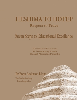 HESHIMA TO HOTEP Respect to Peace Seven Steps to Educational Excellence: Subtitle: A Facilitator's Framework for Transforming Schools Through Afrocentric Principles