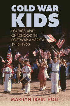 Hardcover Cold War Kids: Politics and Childhood in Postwar America, 1945-1960 Book