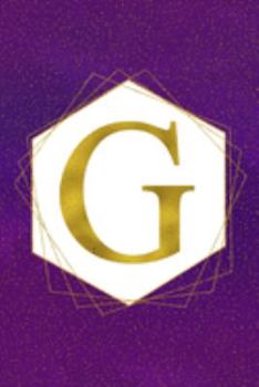 G: Letter G Initial Monogram Notebook - Pretty Purple & Gold Galaxy Stardust Glitter Geometric Monogrammed Blank Lined Note Book, Writing Pad, Journal ... Women - 120 College Ruled Pages - Size 6x9