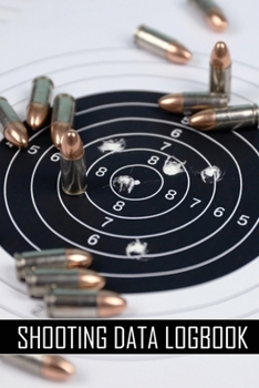 Paperback Shooting Data Logbook: Keep Record Date, Time, Location, Firearm, Scope Type, Ammunition, Distance, Powder, Primer, Brass, Diagram Pages For Book