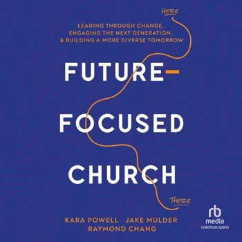 Audio CD Future-Focused Church: Leading Through Change, Engaging the Next Generation, and Building a More Diverse Tomorrow Book