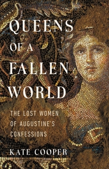 Hardcover Queens of a Fallen World: The Lost Women of Augustine's Confessions Book