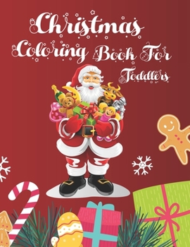 Christmas Coloring Book For Toddlers: Christmas Coloring Books For Adults, Christmas Coloring Book For Toddlers. 50 Page 8.5"x 11"