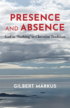 Paperback Presence and Absence: God as 'Nothing' in Christian Tradition Book