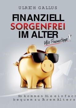 Paperback Finanziell sorgenfrei im Alter: Ulis Finanztipps [German] Book