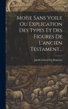 Hardcover Moïse Sans Voile Ou Explication Des Types Et Des Figures De L'ancien Testament... [French] Book